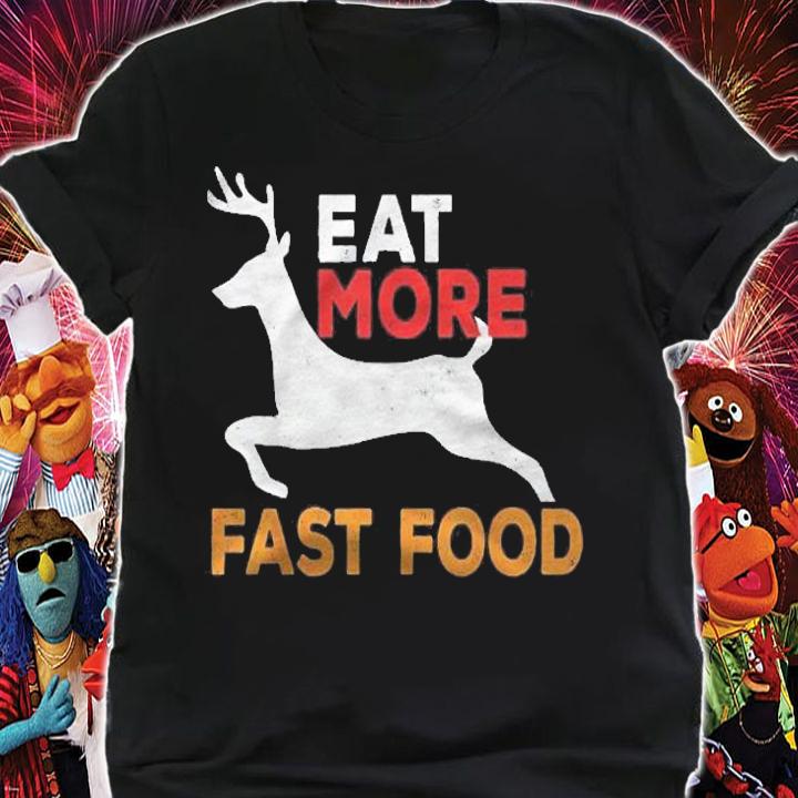 Eat More Fast Food Hunting Funny Hunting Hunter Shirt shirt