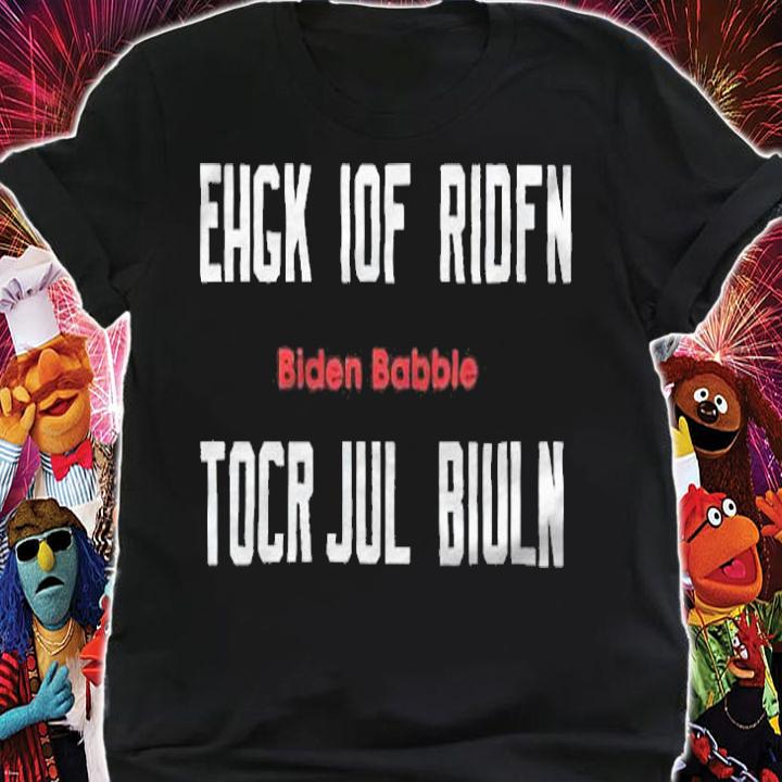 Ehgk iof ridfn tocr jul biuln Biden Babble 2021 T-shirt