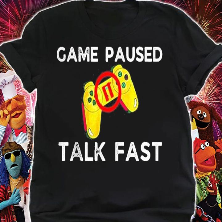 Game Paused Talk Fast Funny Video Game Player Gaming Gamer Shirt shirt