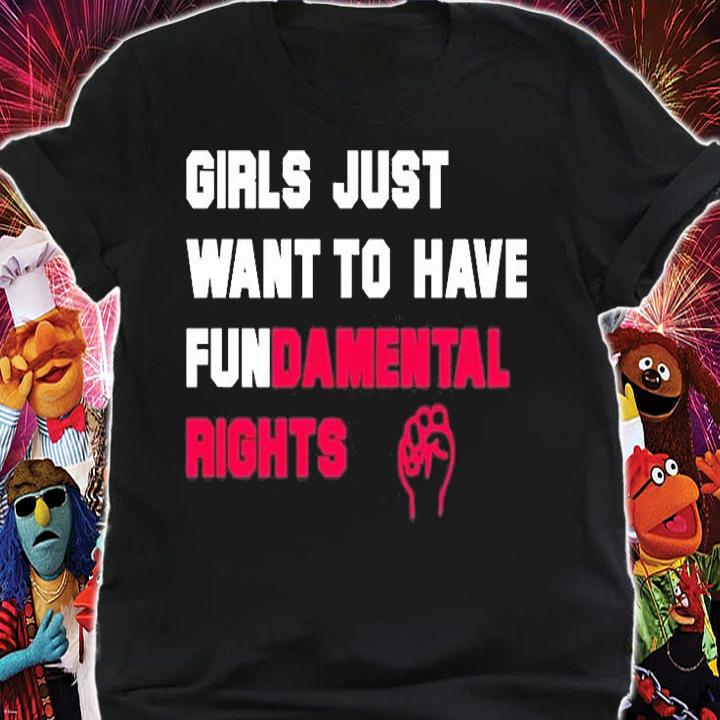 Girls Just Want To Have Fundamental Rights T-Shirt shirt