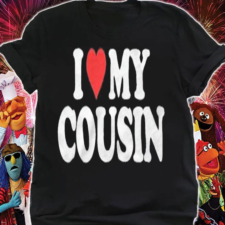 I love my cousin T-shirt