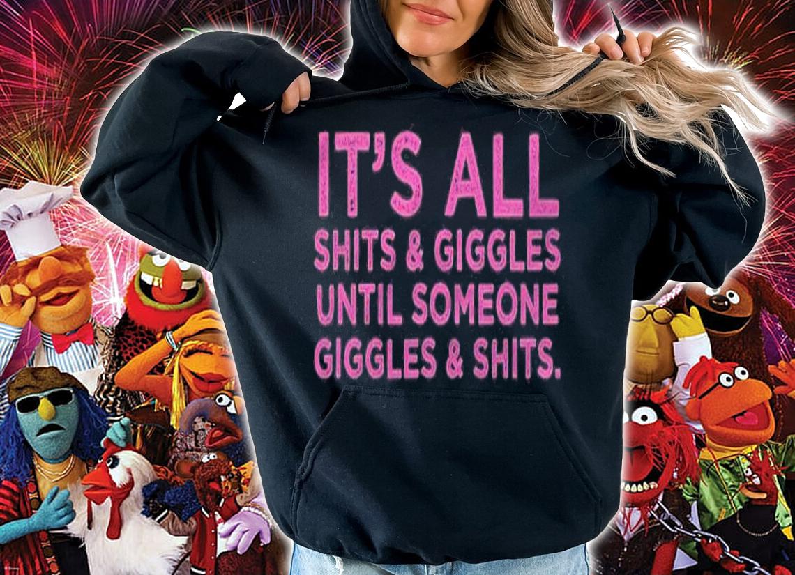 Its All Shits And Giggles Funny Adult Humor Friend Meme Gift Shirt hoodie