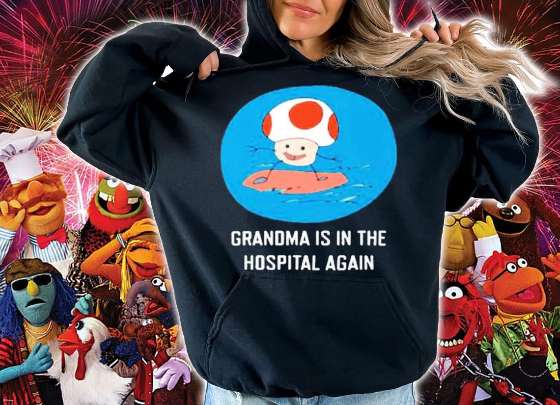 Mushrooms Grandma Is In The Hospital Again Shirt hoodie