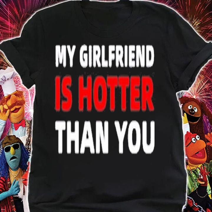 My Girlfriend Is Hotter Than You Funny Boyfriend Valentine T-Shirt shirt