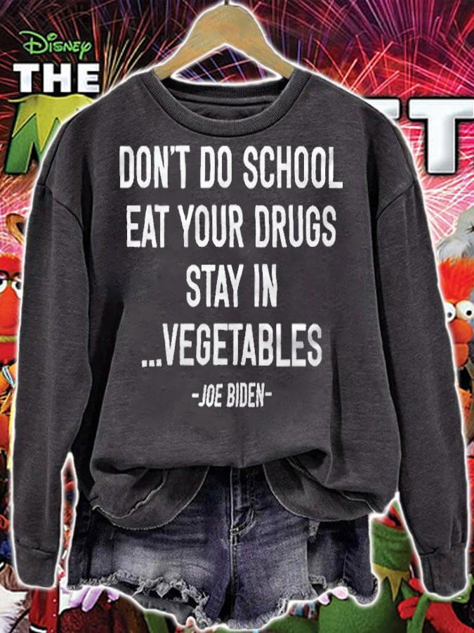 Don't do school eat your drugs stay in vegetables Joe Biden T-shirt sweatshirt