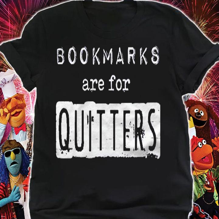 Funny Book Graphic For Readers Bookmarks Are For Quitters Shirt shirt