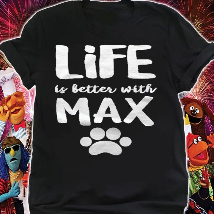 Life Is Better With Max Dog Name Shirt