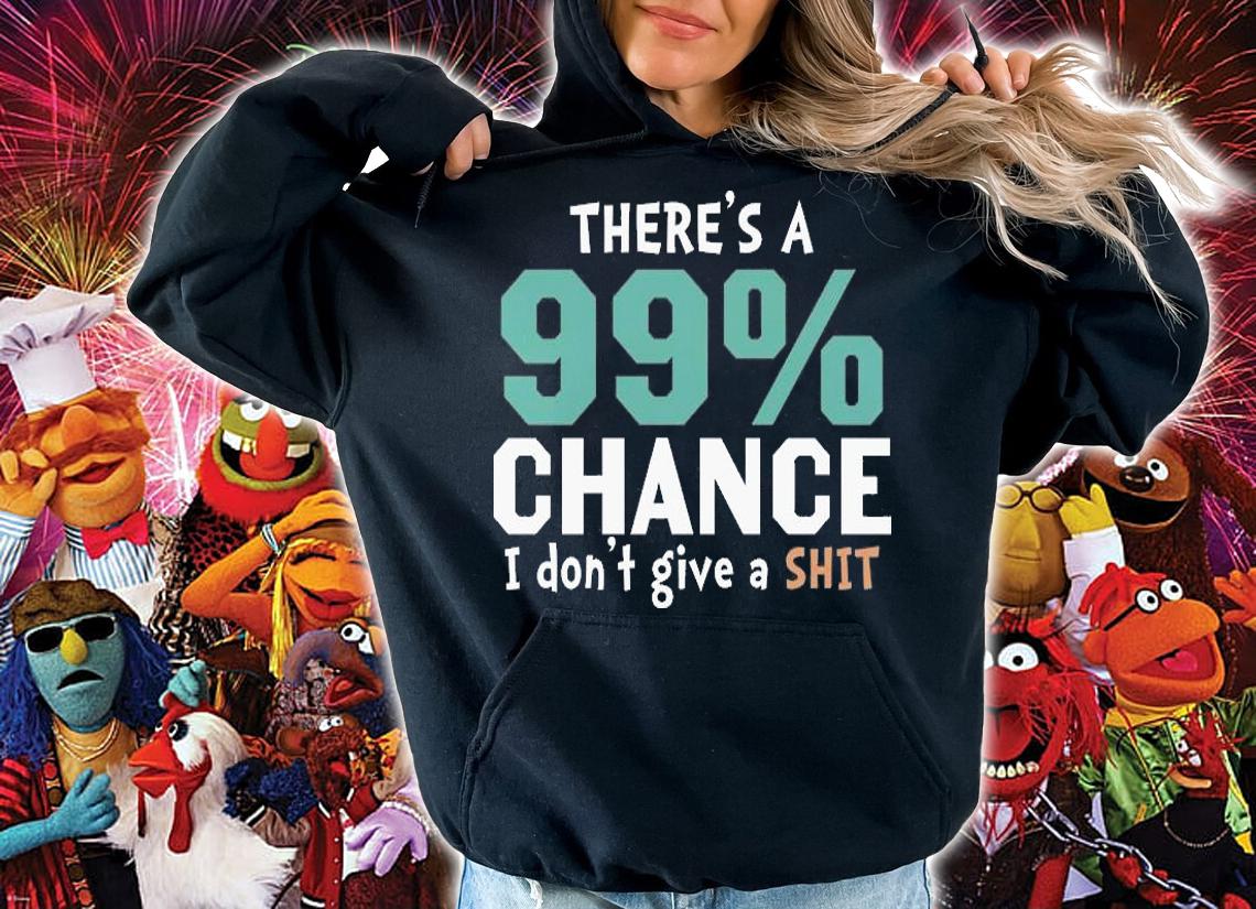 There's A 99% Chance I Don't Give A Shit Funny T-Shirt