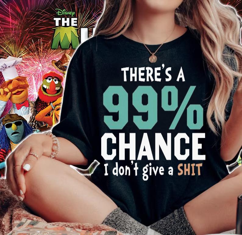 There's A 99% Chance I Don't Give A Shit Funny T-Shirt