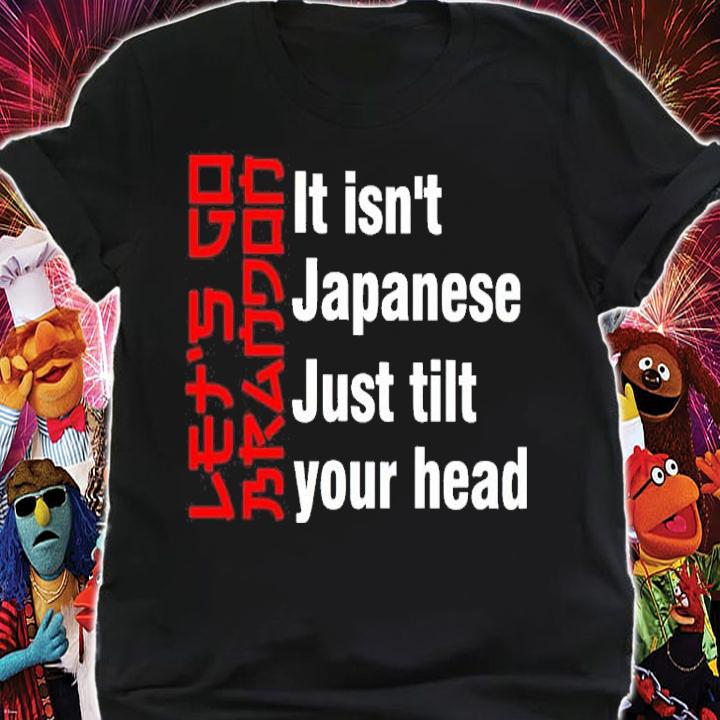 Let's Go Brandon It Isn't Japanese Just Tilt Your Head Shirt shirt