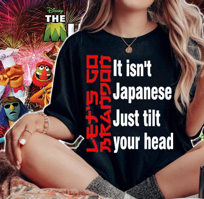 Let's Go Brandon It Isn't Japanese Just Tilt Your Head Shirt woman shirt