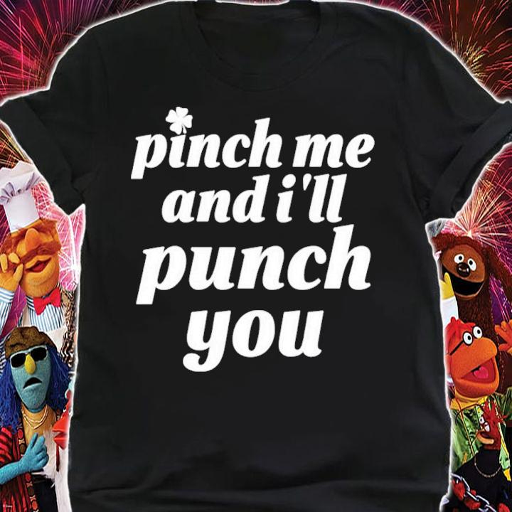 St Patrick's Day Pinch Me And I'll Punch You Shirt shirt