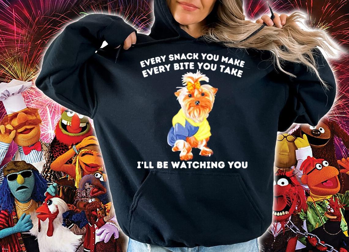 Every Snack You Make Ill Be Watching You Yorkshire Terrier T-Shirt hoodie