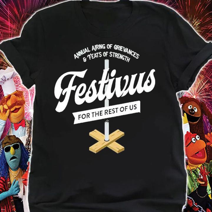 Festivus For The Rest Of US Annual Airing Of Grievances & Feats Of Strength Shirt shirt
