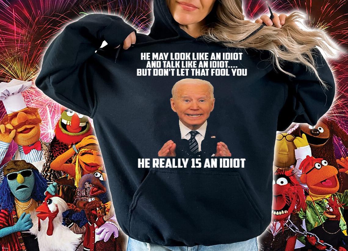 He May Look Like An Idiot And Talk Like An Idiot Biden T-Shirt