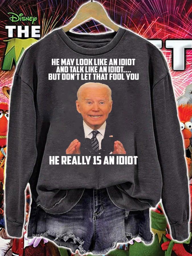 He May Look Like An Idiot And Talk Like An Idiot Biden T-Shirt