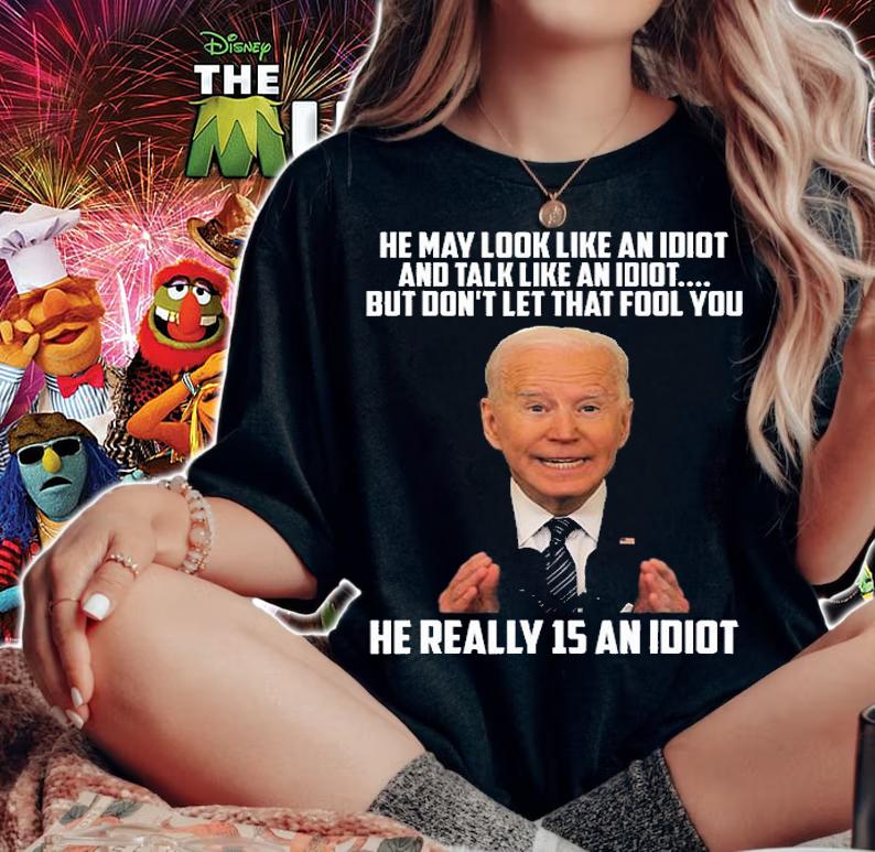 He May Look Like An Idiot And Talk Like An Idiot Biden T-Shirt