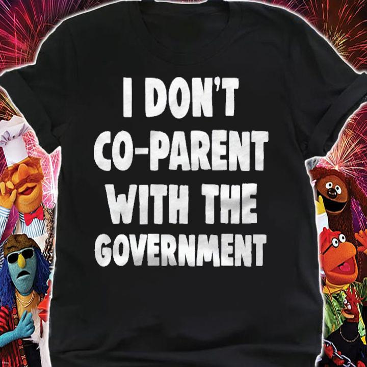 I Dont Coparent With The Government Funny Anti Government shirt shirt
