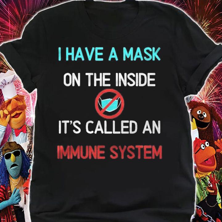I Have A Mask On The Inside Its Called An Immune System Shirt