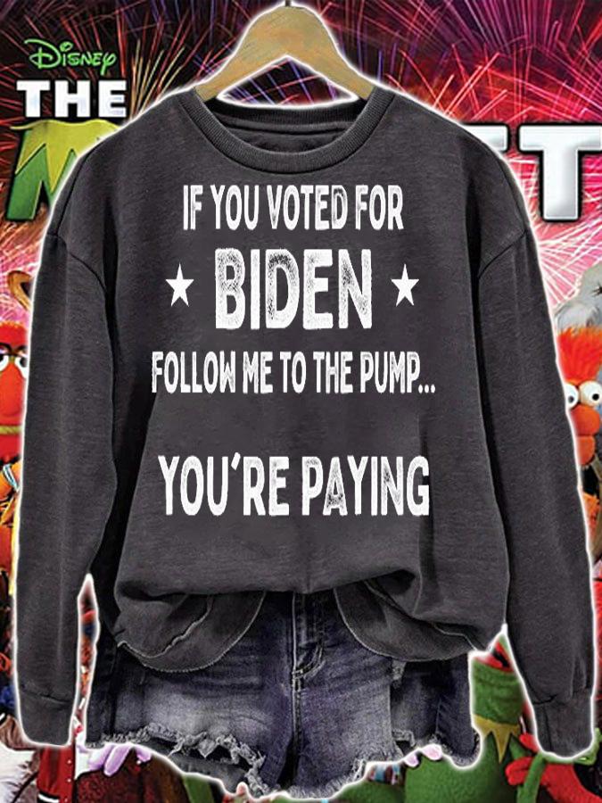 If You Voted For Biden Follow Me To Pump.. You're T-Shirt sweatshirt