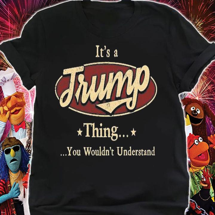 It's A Trump Thing You Wouldn't Understand Vintage T-Shirt shirt
