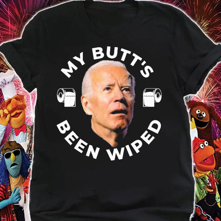 Joe Biden My Butt's Been Wiped T-Shirt