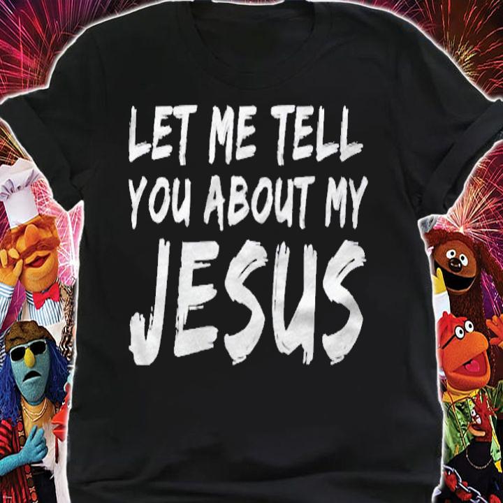 Let Me Tell You About My Jesus Vintage Distressed shirt shirt