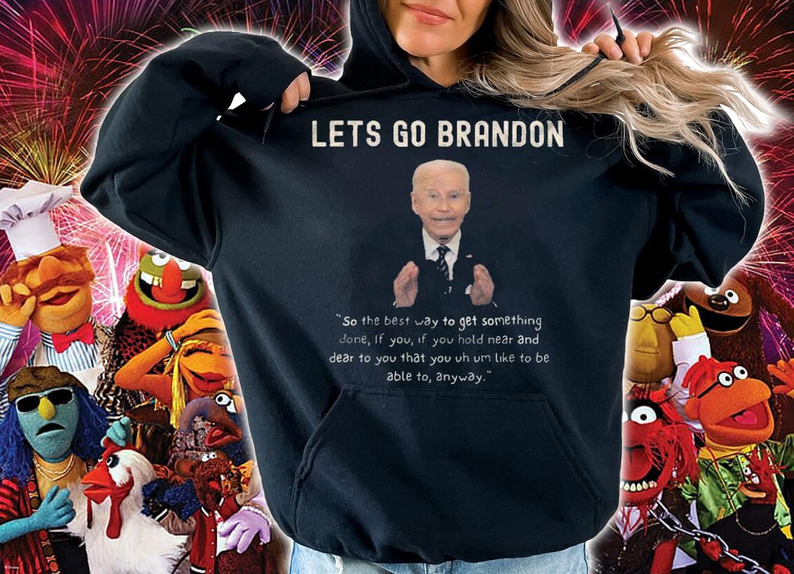 Lets Go Brandon So The Best Way To Get Something Done Funny Conservative Anti Biden T-Shirt hoodie