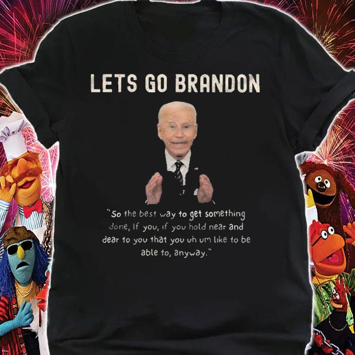 Lets Go Brandon So The Best Way To Get Something Done Funny Conservative Anti Biden T-Shirt shirt