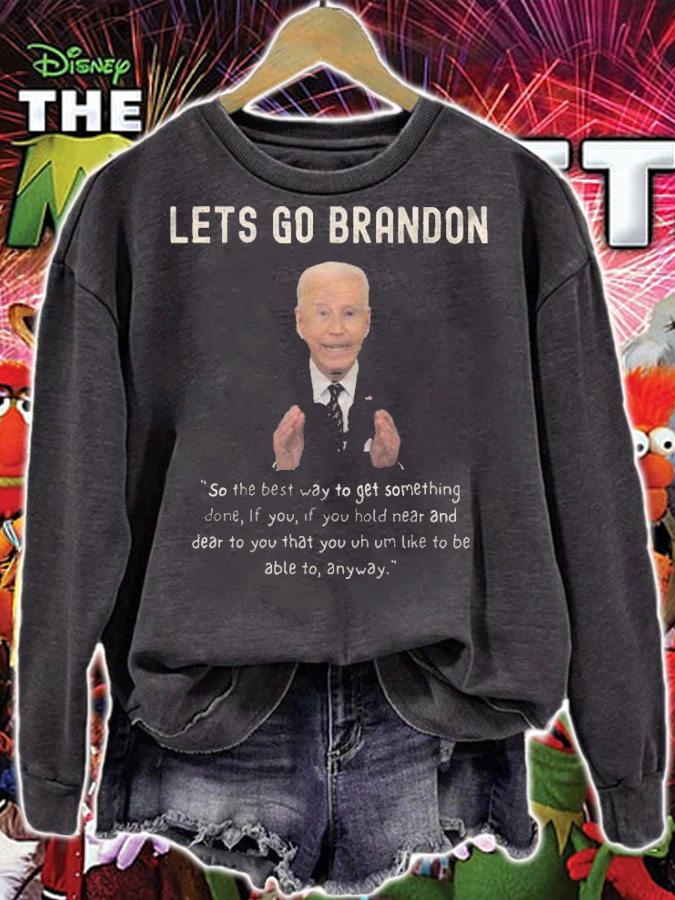 Lets Go Brandon So The Best Way To Get Something Done Funny Conservative Anti Biden T-Shirt sweatshirt