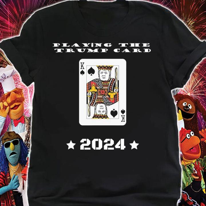 Playing The Trump Card 2024 Trump Fan Gift T-Shirt shirt