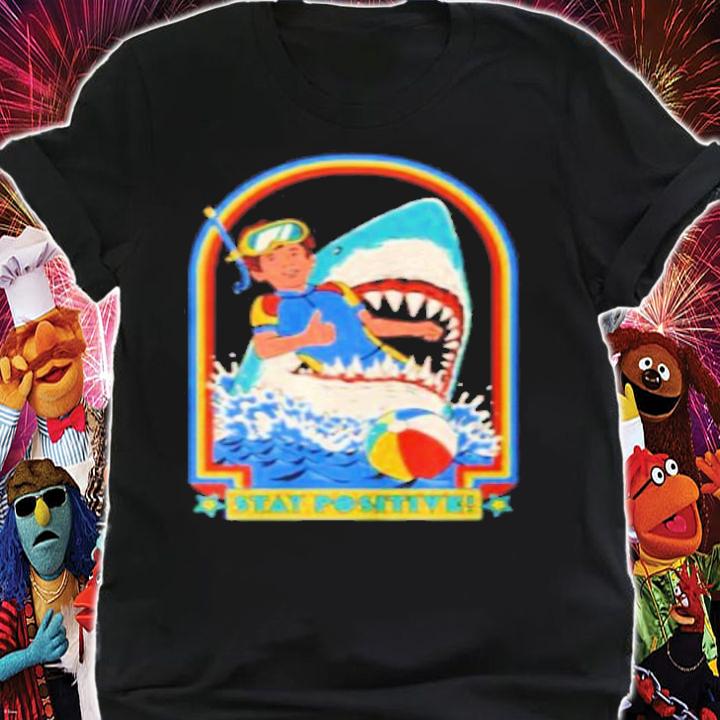 Stay Positive Shark Attack Shirt shirt