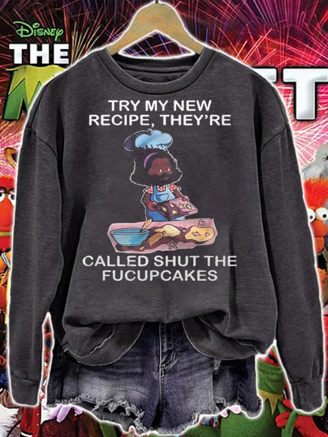 Try My New Recipe Theyre Called Shut The Fucupcakes Black Kid Version Shirt sweatshirt