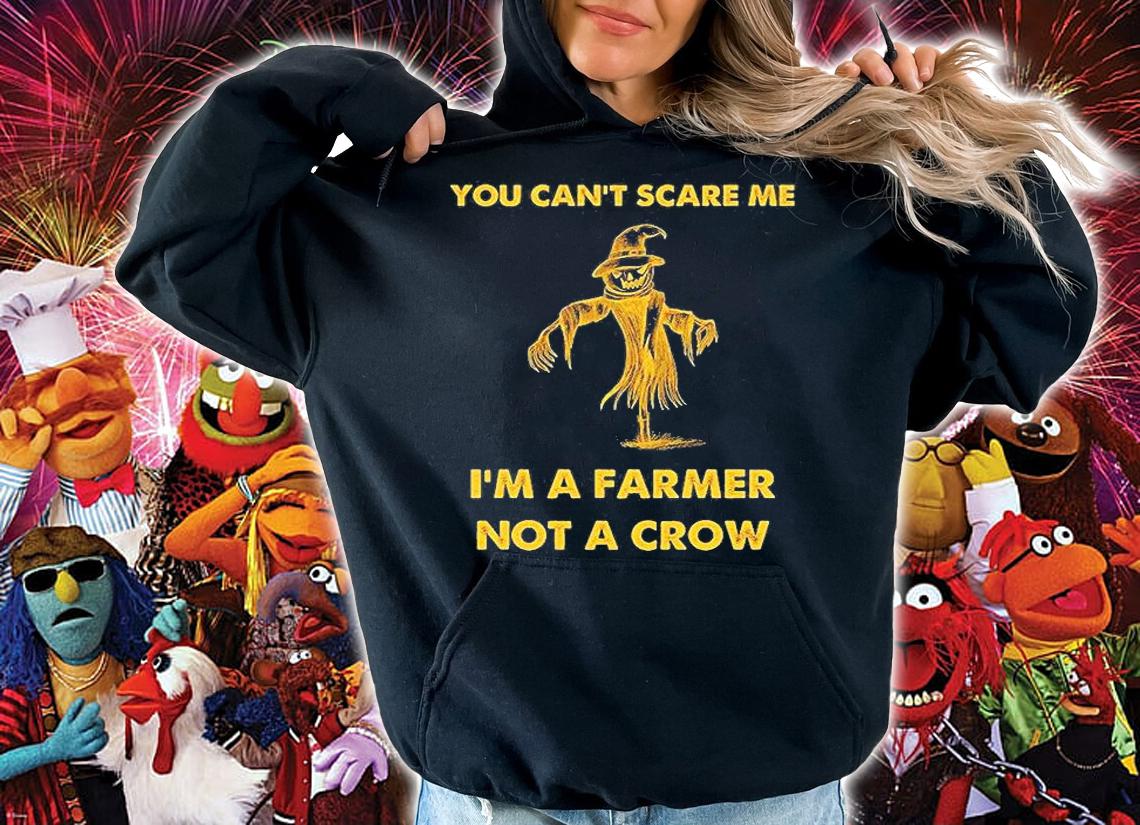 You Can't Scare Me I'm A Farmer Not A Crow T-Shirt hoodie