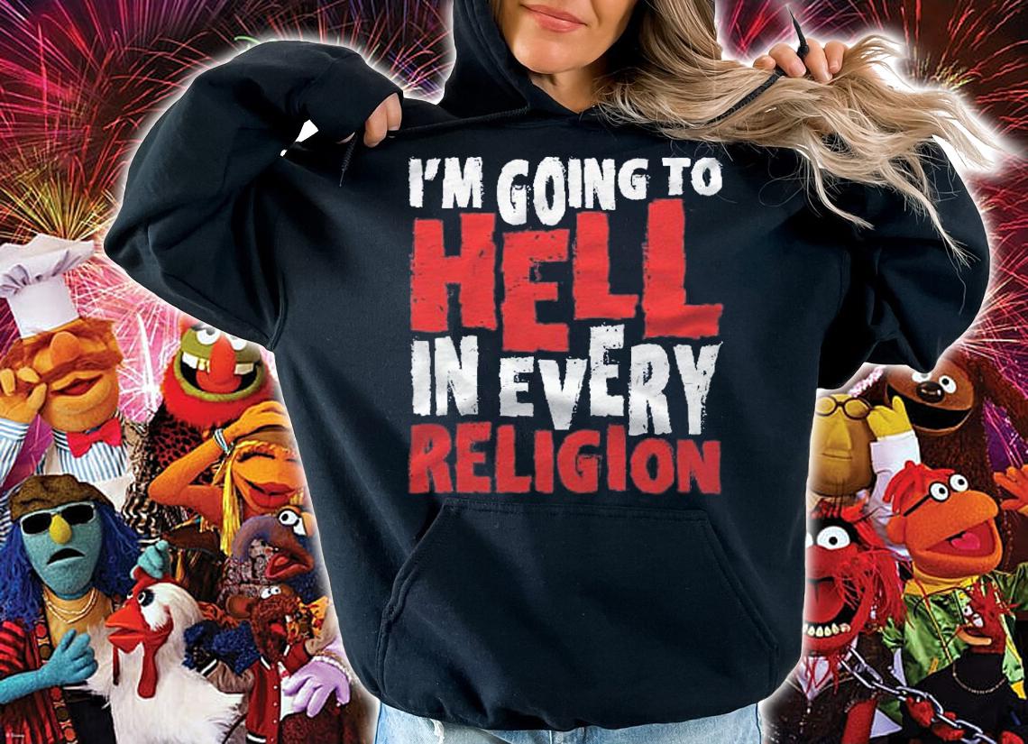 Im Going To Hell In Every Religion  Atheism Shirt hoodie