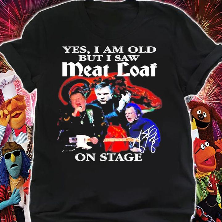 Official Yes I Am Old But I Saw Meat Loaf On Stage Signatures Shirt