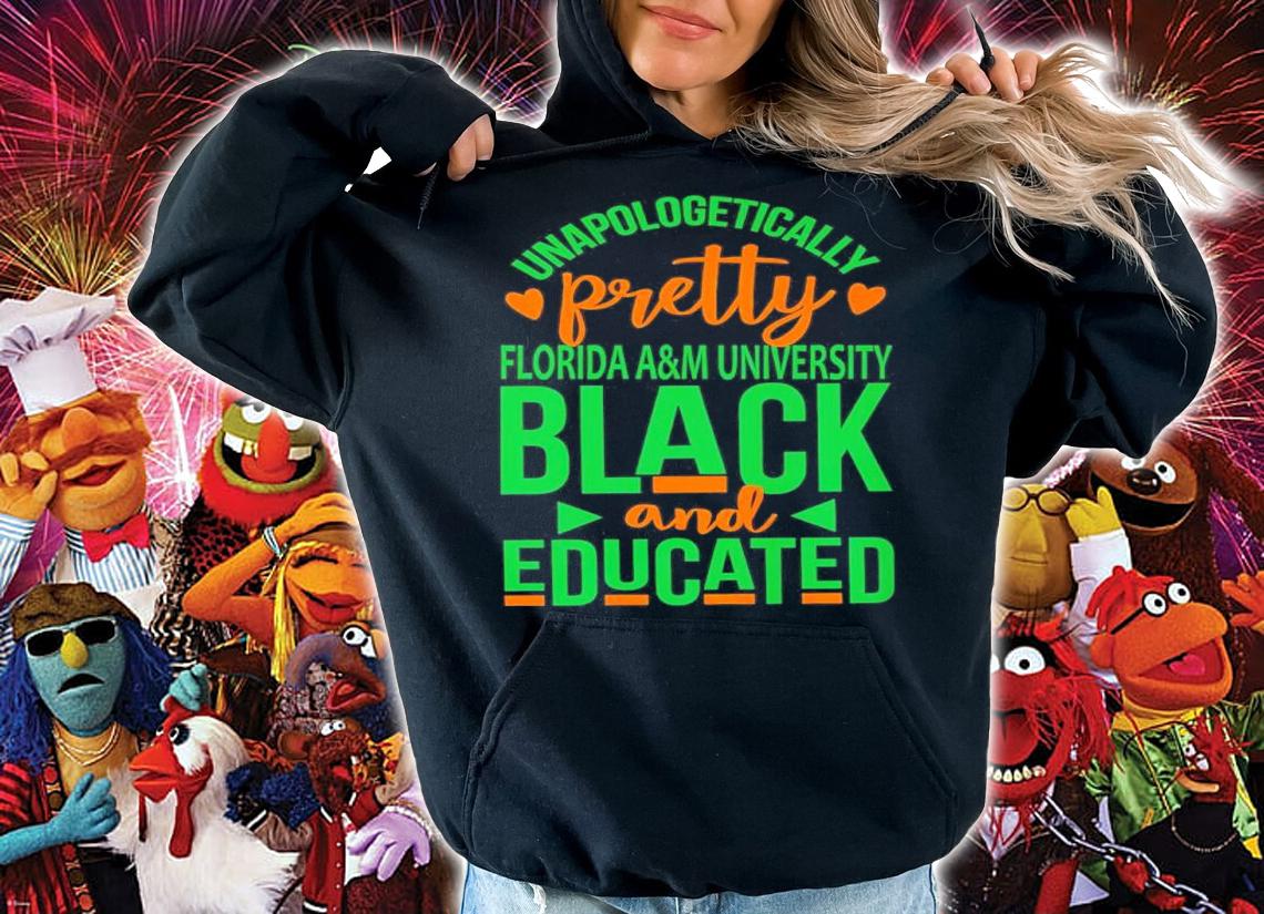 Unapologetically Pretty Florida A&M University Black And Educated Shirt hoodie