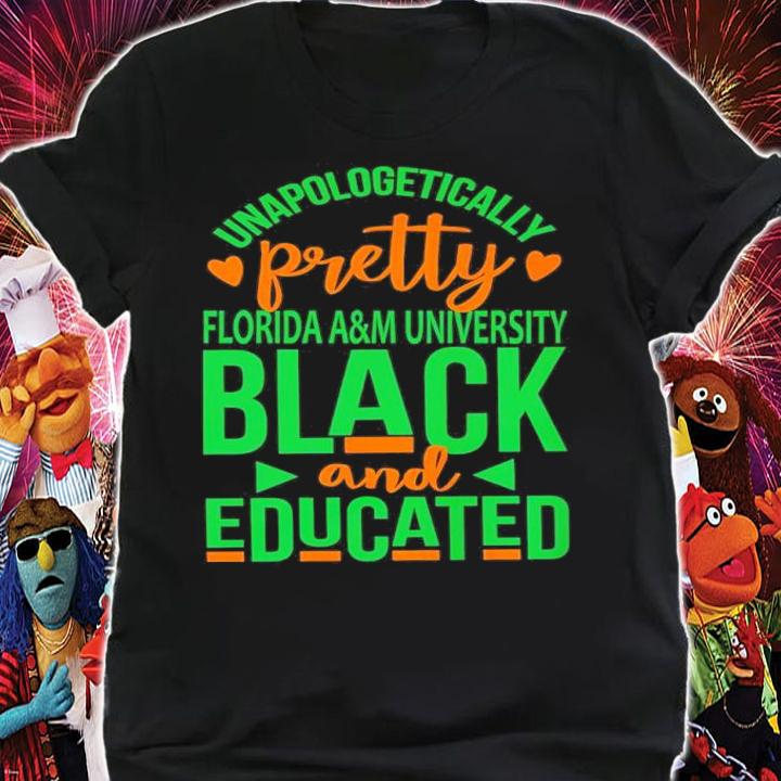 Unapologetically Pretty Florida A&M University Black And Educated Shirt shirt
