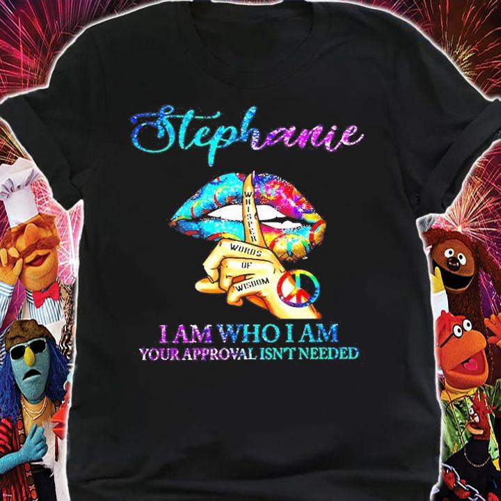 Lips Hippie Stephanie I Am Who I Am Your Approval Isn't Needed T-Shirt shirt