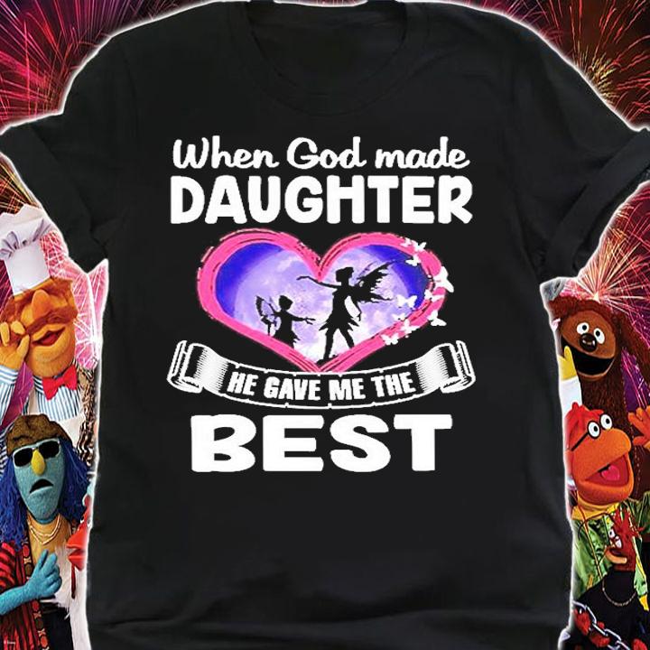 When God Made Daughter He Gave The Best T-Shirt shirt