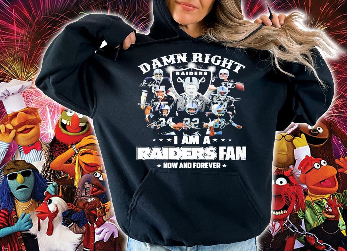 Damn Right I Am A Oakland Raiders Fan Now And Forever Signatures Shirt hoodie