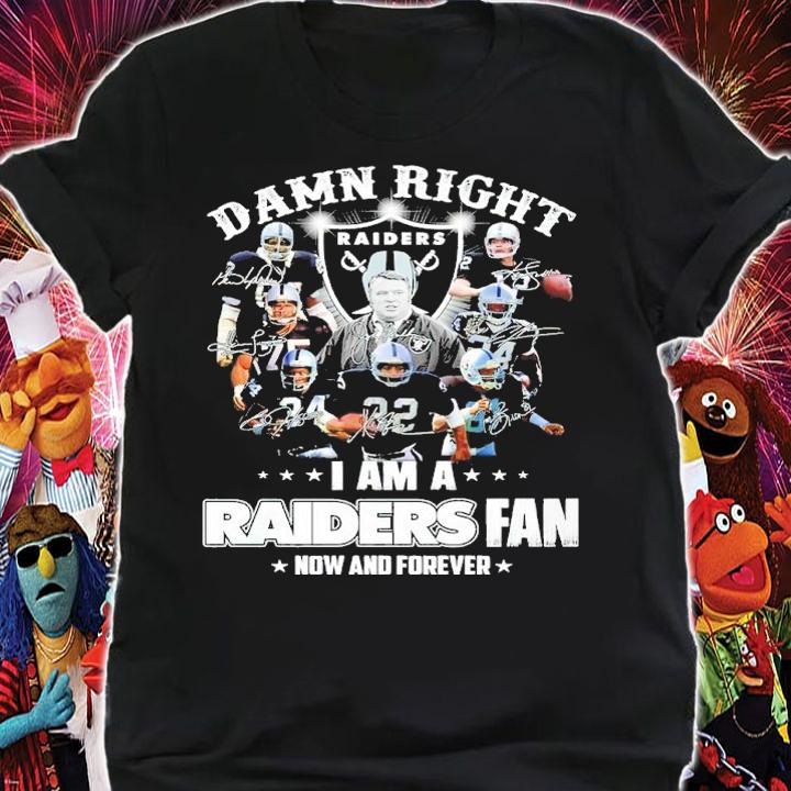Damn Right I Am A Oakland Raiders Fan Now And Forever Signatures Shirt shirt