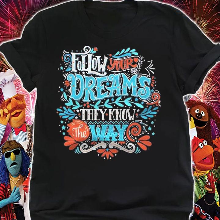 Follow Your Dreams They Know The Way Inspirational Quotes Shirt