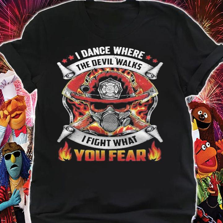 I Dance Where The Devil Walks I Fight Fear Shirt shirt