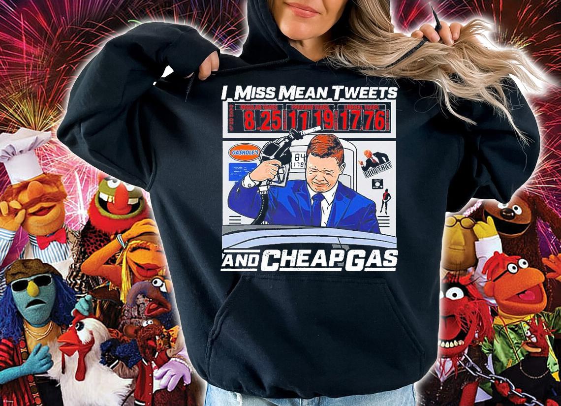 I Miss Mean Tweets And Cheap Gas T-Shirt hoodie