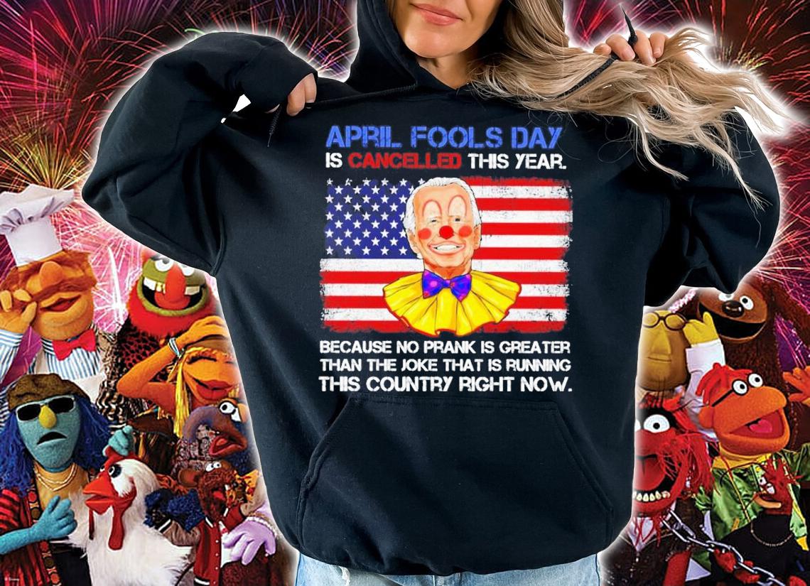 Joe Biden Clown April Fools Day Is Cancelled This Year Shirt hoodie