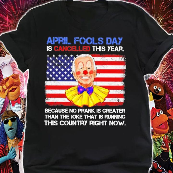Joe Biden Clown April Fools Day Is Cancelled This Year Shirt shirt