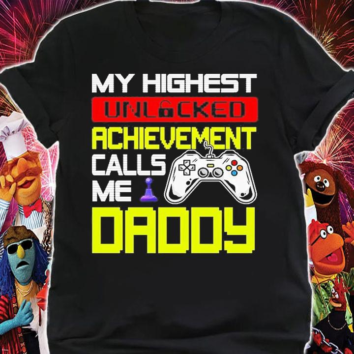 My Highest Unlocked Achievement Calls Me Daddy T-Shirt shirt