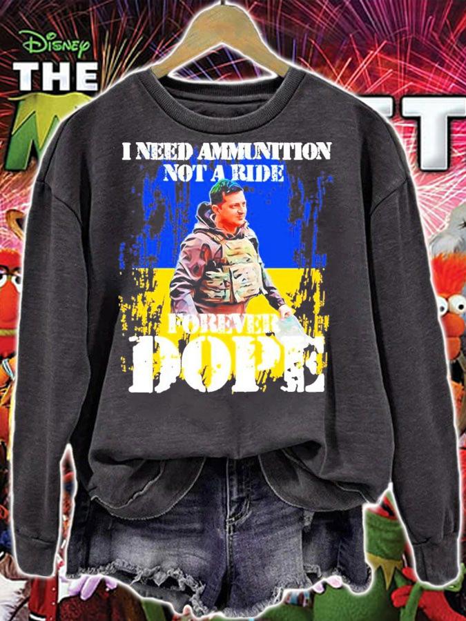 Volodymyr Zelensky Ukraine I Need Ammunition Not A Ride Forever Dope Shirt sweatshirt