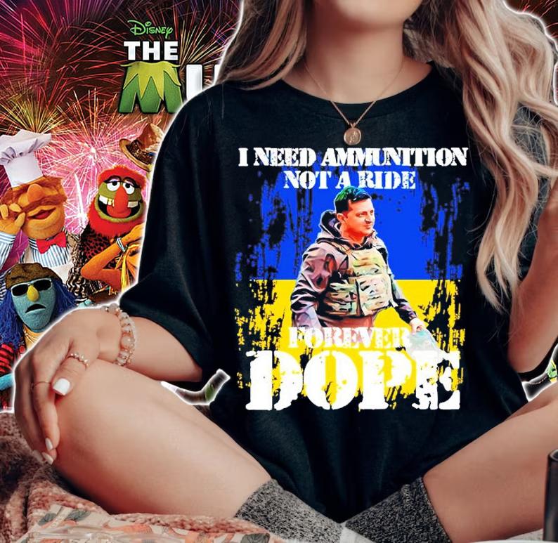 Volodymyr Zelensky Ukraine I Need Ammunition Not A Ride Forever Dope Shirt woman shirt